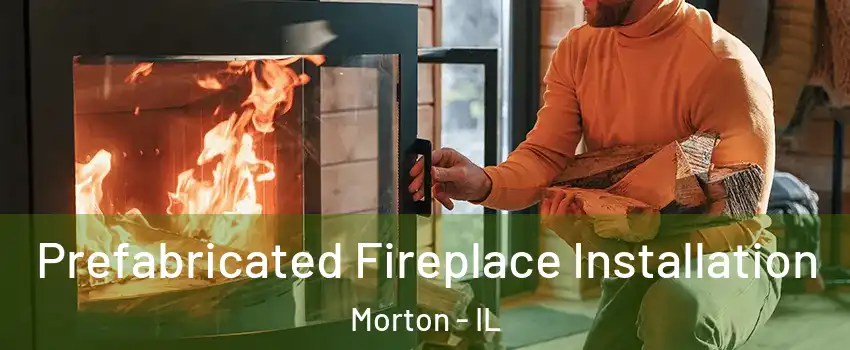  Prefabricated Fireplace Installation Morton - IL